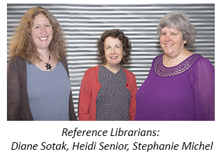 Reference Librarians: Diane Sotak, Heidi Senior, Stephanie Michel